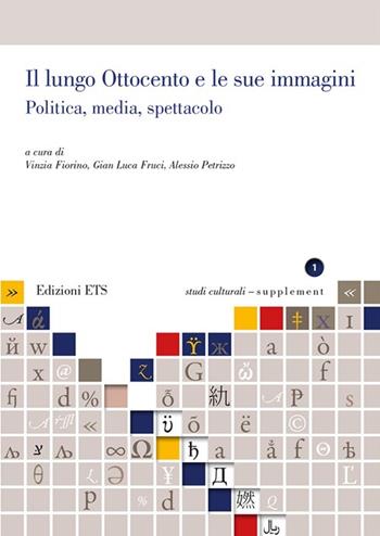 Il lungo Ottocento e le sue immagini. Politica, media, spettacolo - Vinzia Fiorino, Gian Luca Fruci, Alessio Petrizzo - Libro Edizioni ETS 2013, Studi culturali | Libraccio.it