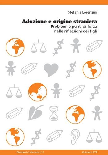 Adozione e origine straniera. Problemi e punti di forza nelle riflessioni dei figli - Stefania Lorenzini - Libro Edizioni ETS 2013, Genitori si diventa | Libraccio.it