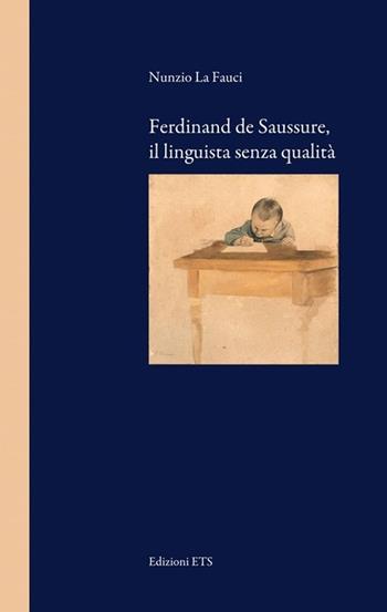 Ferdinand de Saussure, il linguista senza qualità - Nunzio La Fauci - Libro Edizioni ETS 2013 | Libraccio.it
