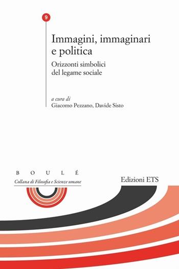 Immagini, immaginari e politica. Orizzonti simbolici del legame sociale  - Libro Edizioni ETS 2013, Boulè. Collana filosofia e scienze umane | Libraccio.it