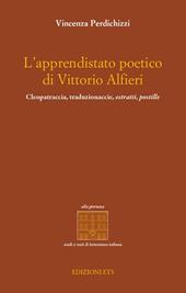 L'apprendistato poetico di Vittori Alfieri. Cleopatraccia, traduzionaccie, estratti, postille