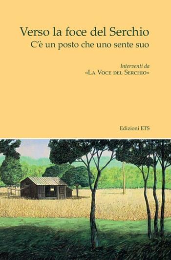 Verso la foce del Serchio. C'è un posto che uno sente suo  - Libro Edizioni ETS 2013 | Libraccio.it