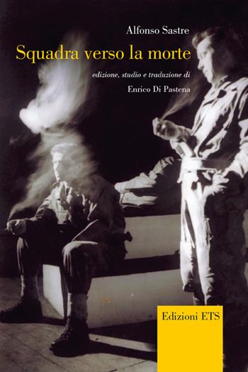 Squadra verso la morte - Alfonso Sastre - Libro Edizioni ETS 2013, Bagatelle. Testi iberici in traduzione | Libraccio.it