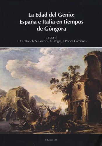La edad del genio: España e Italia en tiempos de Góngora  - Libro Edizioni ETS 2013, Biblioteca di studi ispanici | Libraccio.it