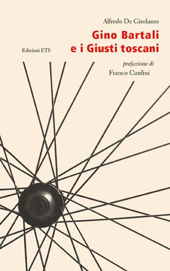 Gino Bartali e i giusti toscani - Alfredo De Girolamo - Libro Edizioni ETS 2014 | Libraccio.it