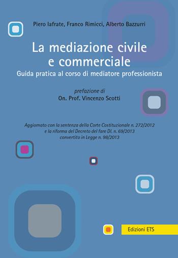 La mediazione civile e commerciale. Guida pratica al corso di mediatore professionista  - Libro Edizioni ETS 2014 | Libraccio.it