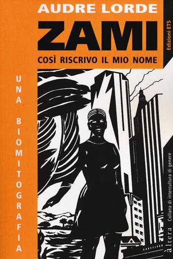 Zami. Così riscrivo il mio nome - Audre Lorde - Libro Edizioni ETS 2014, Altera | Libraccio.it