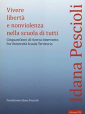 Vivere libertà e nonviolenza nella scuola di tutti. Cinquant'anni di ricerca-intervento fra università scuola territorio