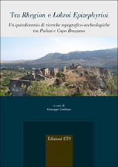 Tra Rhegion e Lokroi Epizephyrioi. Un quindicennio di ricerche topografico-archeologiche tra Palizza i Capo Bruzzano
