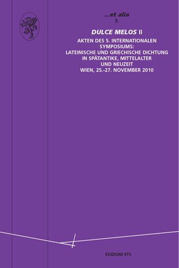 Dulce Melos II. Arten des 5. Internationalen symposium (Wien 25-27 november 2010). Ediz. italiana, tedesca e francese - Kurt Smolak - Libro Edizioni ETS 2013, ... et alia. St. filol. classica e tard. | Libraccio.it