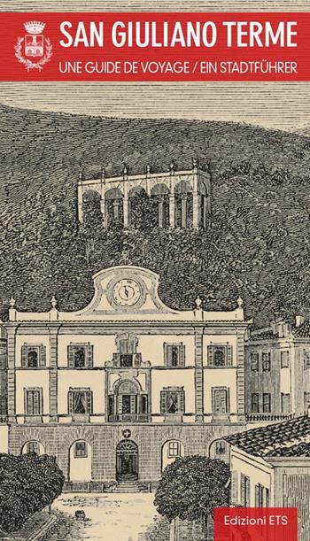 San Giuliano Terme. Una guida. Ediz. francese e tedesca - Federico Tognoni - Libro Edizioni ETS 2014 | Libraccio.it