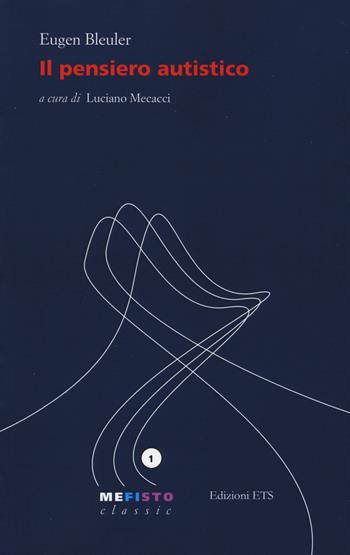 Il pensiero autistico - Eugen Bleuler - Libro Edizioni ETS 2015, Mefisto. Classic | Libraccio.it