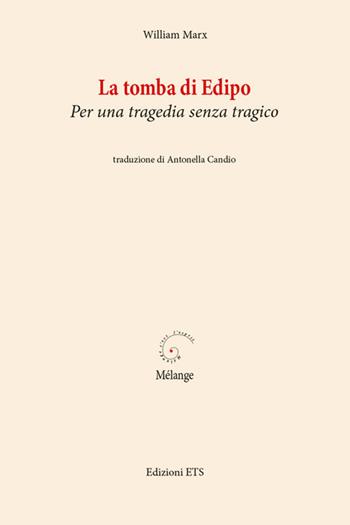 La tomba di Edipo. Per una tragedia senza tragico - William Marx - Libro Edizioni ETS 2014 | Libraccio.it