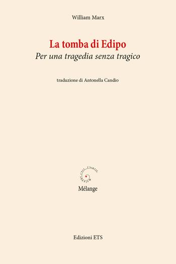 La tomba di Edipo. Per una tragedia senza tragico - William Marx - Libro Edizioni ETS 2014 | Libraccio.it