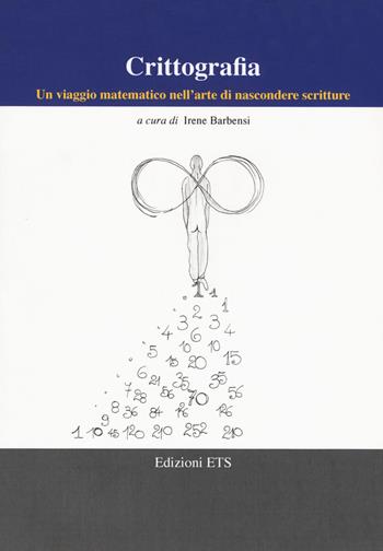 Crittografia. Un viaggio matematico nell'arte di nascondere scritture  - Libro Edizioni ETS 2018, Quaderni della settimana matematica | Libraccio.it