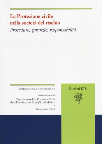 La protezione civile nella società del rischio. Procedure, garanzie, responsabilità  - Libro Edizioni ETS 2014, Protezione civile e responsabilità | Libraccio.it