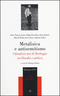 Metafisica e antisemitismo. I «Quaderni neri» di Heidegger tra filosofia e politica  - Libro Edizioni ETS 2014, Parva Philosophica | Libraccio.it
