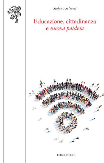 Educazione, cittadinanza e «nuova paideia» - Stefano Salmeri - Libro Edizioni ETS 2015, Scienze dell'educazione | Libraccio.it