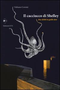 Il cacciucco di Shelley. Due delitti in giallo slow - Fabiano Corsini - Libro Edizioni ETS 2014, Obliqui | Libraccio.it