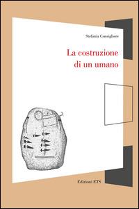 La costruzione di un umano - Stefania Consigliere - Libro Edizioni ETS 2014, Finestre | Libraccio.it