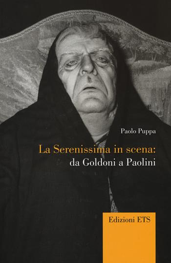 La Serenissima in scena. Da Goldoni a Paolini - Paolo Puppa - Libro Edizioni ETS 2014, Percorsi critici | Libraccio.it
