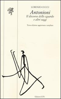 Antonioni. Il discorso dello sguardo e altri saggi - Lorenzo Cuccu - Libro Edizioni ETS 2014, Scritture della visione | Libraccio.it