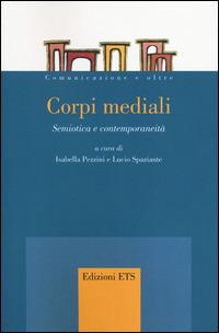 Corpi mediali. Semiotica e contemporaneità  - Libro Edizioni ETS 2014, Comunicazione e oltre | Libraccio.it