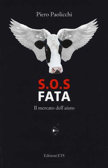 S.O.S. Fata. Il mercato dell'aiuto - Piero Paolicchi - Libro Edizioni ETS 2014, Obliqui | Libraccio.it