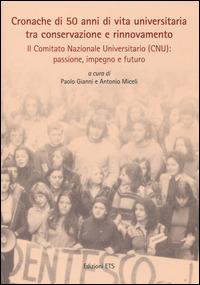 Cronache di 50 anni di vita universitaria tra conservazione e rinnovamento. Il comitato nazionale universitario (CNU): passione, impegno e futuro. Con DVD  - Libro Edizioni ETS 2014 | Libraccio.it