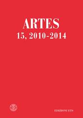 Artes. Periodico annuale di storia dell'arte (2010-2014). Vol. 15