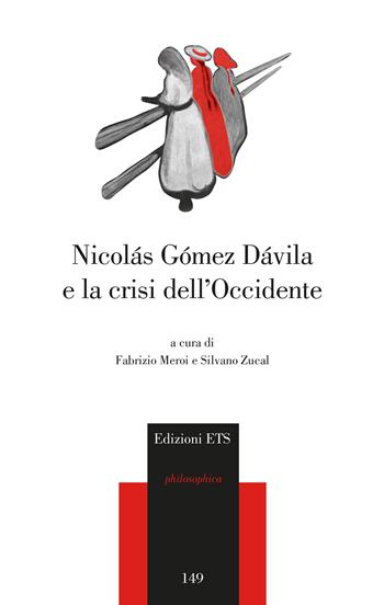 Nicolas Gomez Davila e la crisi dell'occidente  - Libro Edizioni ETS 2014, Philosophica | Libraccio.it
