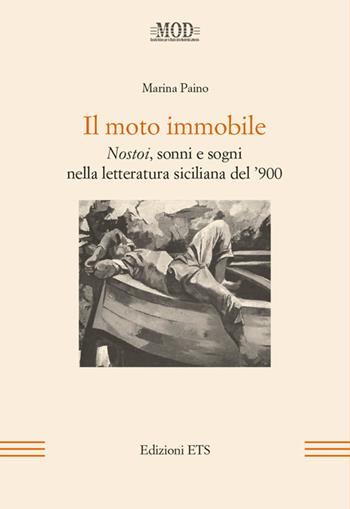 Il moto immobile. Nostoi, sonni e sogni nella letteratura siciliana del '900 - Marina Paino - Libro Edizioni ETS 2014, La modernità letteraria | Libraccio.it