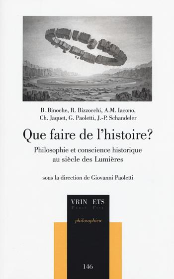 Que faire de l'histoire? Philosophie et conscience histoirique au siècle des lumières  - Libro Edizioni ETS 2015, Philosophica | Libraccio.it