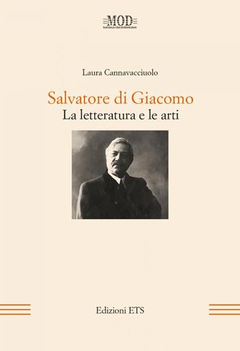Salvatore di Giacomo. La letteratura e le arti - Laura Cannavacciuolo - Libro Edizioni ETS 2014, Mod | Libraccio.it