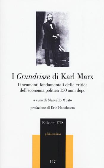 I Grundrisse di Karl Marx. Lineamenti fondamentali della critica dell'economia politica 150 anni dopo  - Libro Edizioni ETS 2015, Philosophica | Libraccio.it