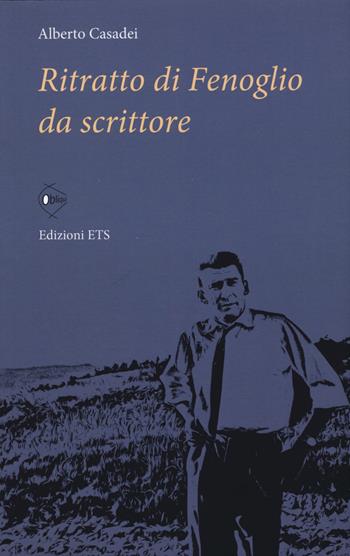 Ritratto di Fenoglio da scrittore - Alberto Casadei - Libro Edizioni ETS 2015, Obliqui | Libraccio.it