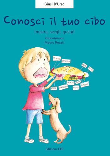 Conosci il tuo cibo. Impara, scegli, gusta! Con gadget - Giusi D'Urso - Libro Edizioni ETS 2015, Pianeta Terra | Libraccio.it