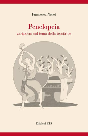 Penelopeia. Variazioni sul tema della tessitrice - Francesca Nenci - Libro Edizioni ETS 2015 | Libraccio.it