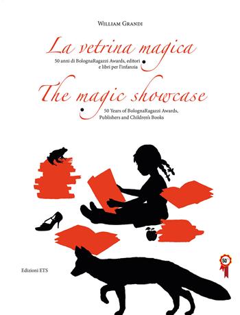 La vetrina magica. 50 anni di Bologna Ragazzi Awards, editori e libri per l'infanzia. Ediz. italiana e inglese - William Grandi - Libro Edizioni ETS 2015, Bagheera | Libraccio.it