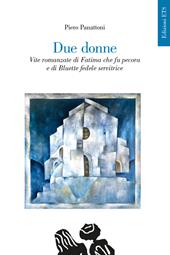 Due donne. Vite romanzate di Fatima che fu pecora e di Bluette fedele servitrice
