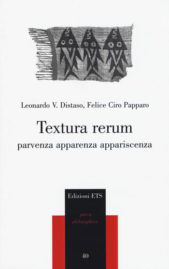 Textura rerum. Parvenza apparenza appariscenza - Leonardo V. Distaso, Felice Ciro Papparo - Libro Edizioni ETS 2015, Parva Philosophica | Libraccio.it