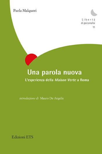 Una parola nuova. L'esperienza della Maison Verte a Roma - Paola Malquori - Libro Edizioni ETS 2015, Libertà di psicanalisi | Libraccio.it