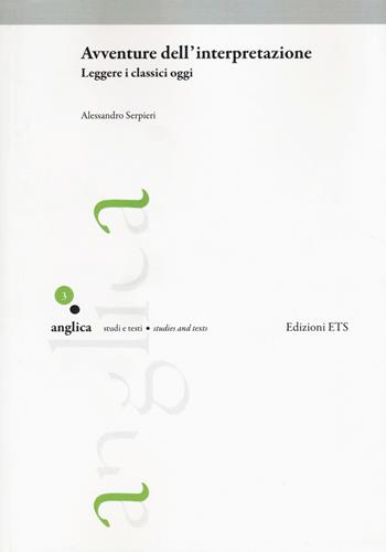 Avventure dell'interpretazione. Leggere i classici oggi - Alessandro Serpieri - Libro Edizioni ETS 2015, Anglica | Libraccio.it