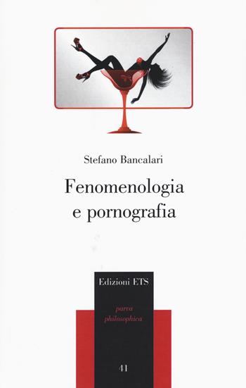 Fenomenologia e pornografia - Stefano Bancalari - Libro Edizioni ETS 2015, Parva Philosophica | Libraccio.it