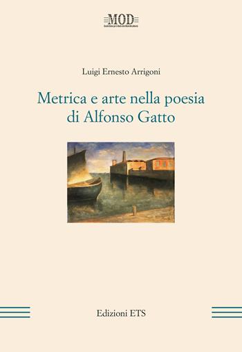Metrica e arte nella poesia di Alfonso Gatto - Luigi E. Arrigoni - Libro Edizioni ETS 2015, Mod | Libraccio.it