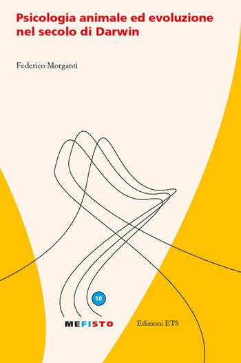 Psicologia animale ed evoluzione nel secolo di Darwin - Federico Morganti - Libro Edizioni ETS 2015, Mefisto | Libraccio.it