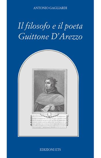 Il filosofo e il poeta Guittone d'Arezzo - Antonio Gagliardi - Libro Edizioni ETS 2015, Filosofia | Libraccio.it