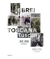 Ebrei in Toscana XX-XXI sec.-Jews in Tuscany 20th-21st century. Ediz. bilingue