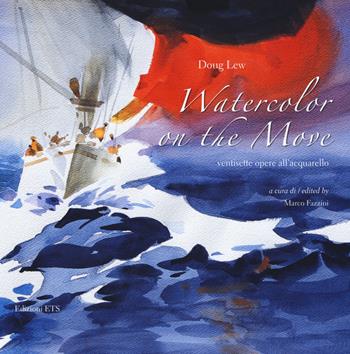 Watercolor on the move. Ventisette opere all'acquerello. Ediz. italiana e inglese - Doug Lew - Libro Edizioni ETS 2015, The Arts Books Box | Libraccio.it