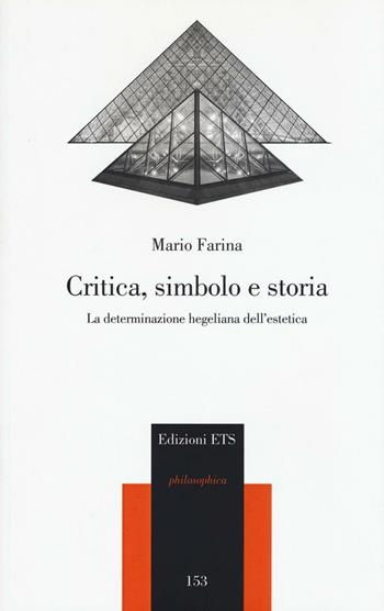 Critica, simbolo e storia. La determinazione hegeliana dell'estetica - Mario Farina - Libro Edizioni ETS 2016, Philosophica | Libraccio.it